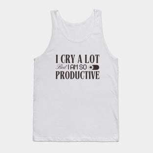 I Cry a Lot But I Am So Productive Tank Top